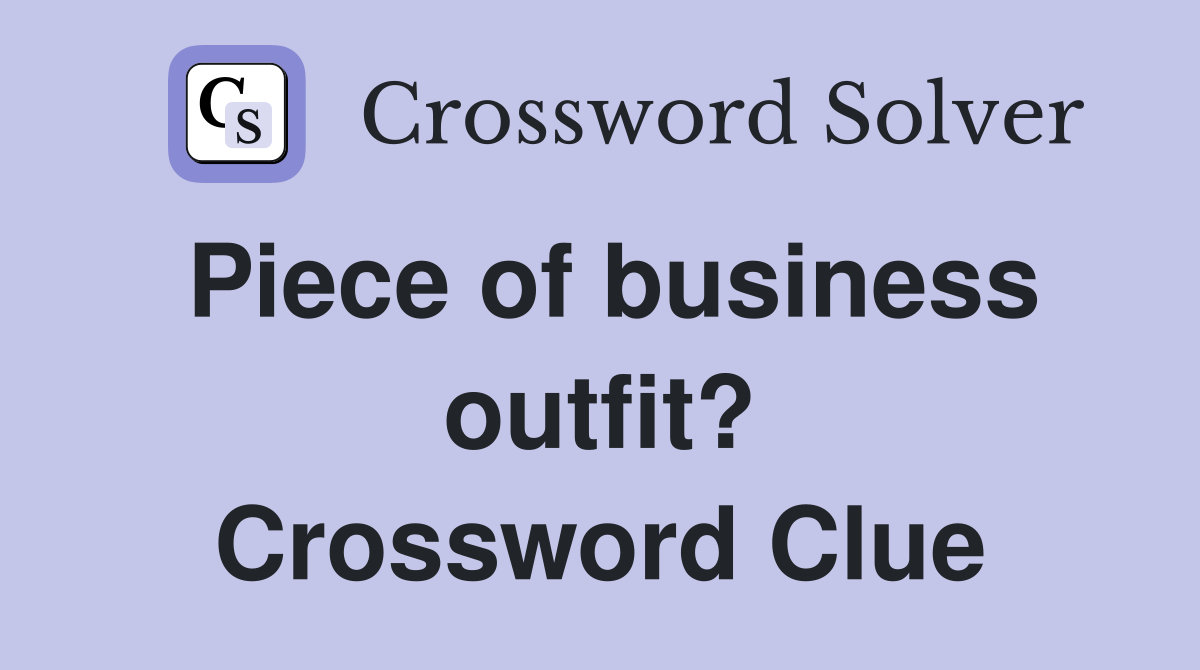 Piece of business outfit? Crossword Clue