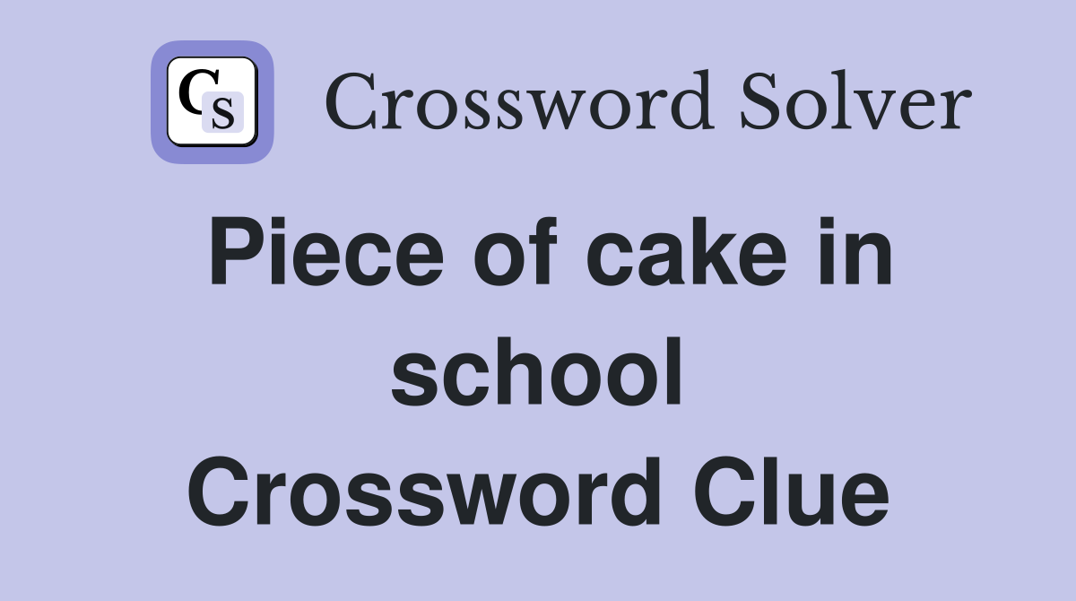 Piece of cake in school Crossword Clue