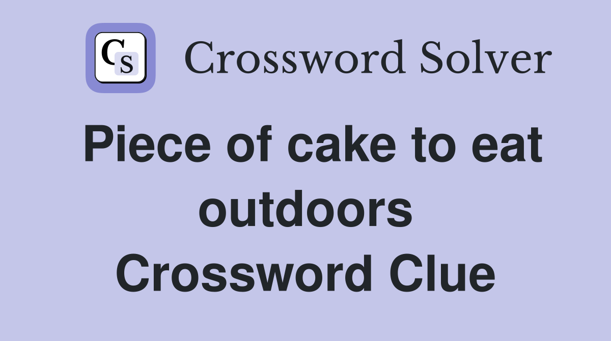 Piece of cake to eat outdoors Crossword Clue