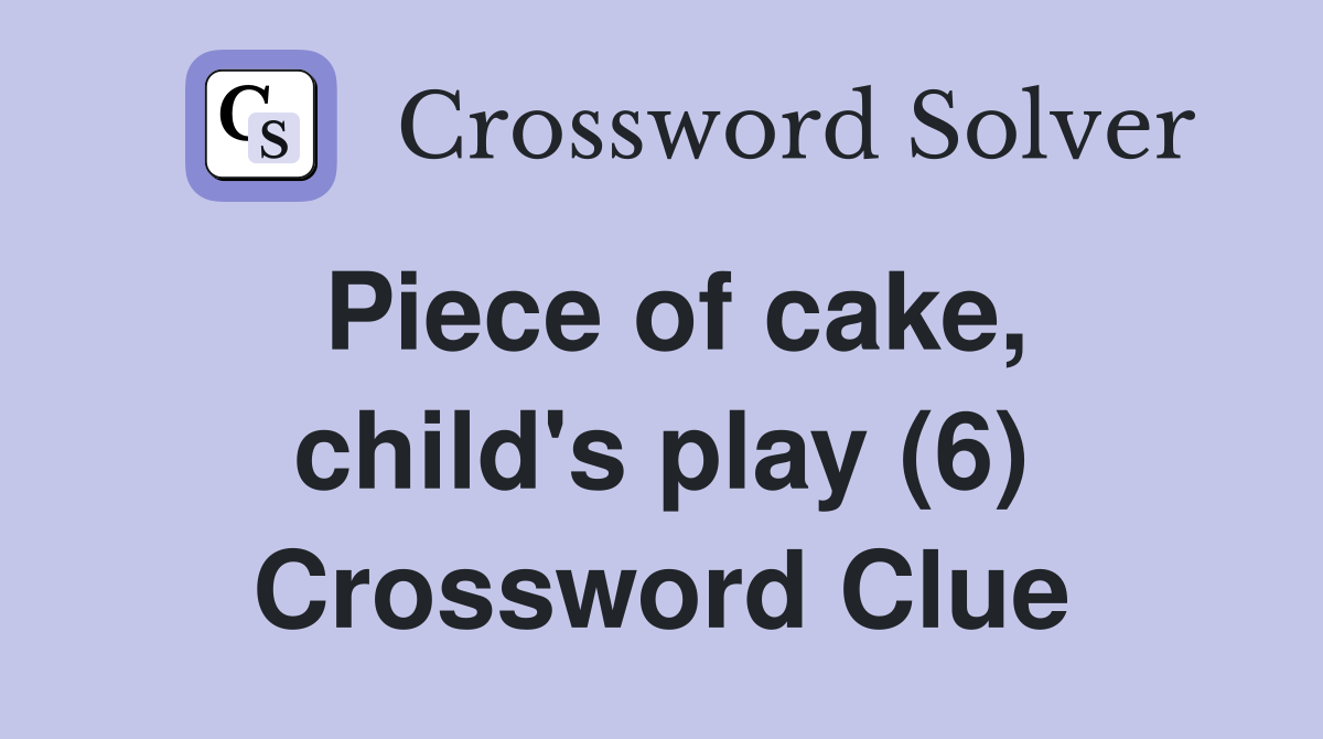 Piece of cake, child's play (6) Crossword Clue