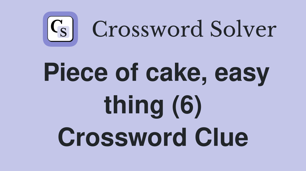 Piece of cake, easy thing (6) Crossword Clue
