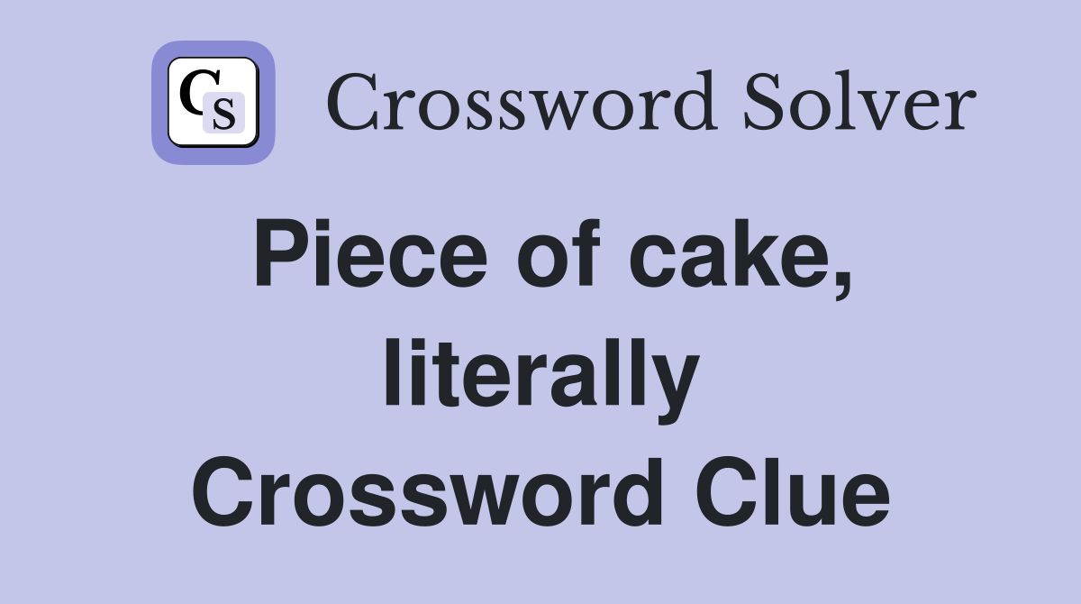 Piece of cake, literally Crossword Clue