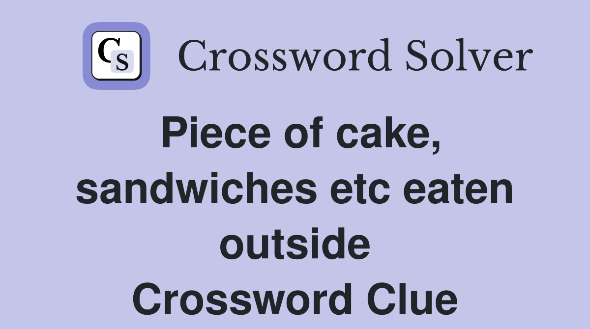 Piece of cake, sandwiches etc eaten outside Crossword Clue