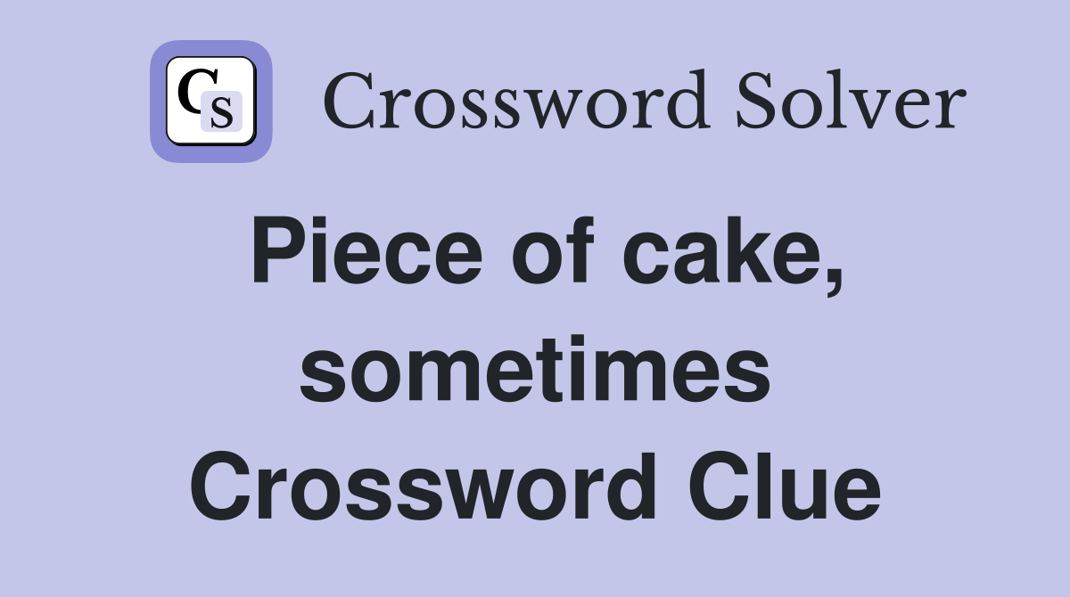 Piece of cake, sometimes Crossword Clue