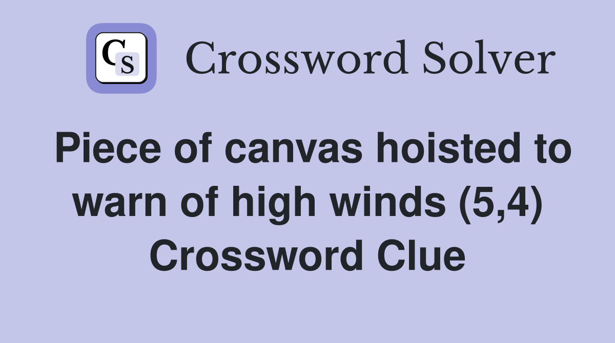 Piece of canvas hoisted to warn of high winds (5,4) Crossword Clue