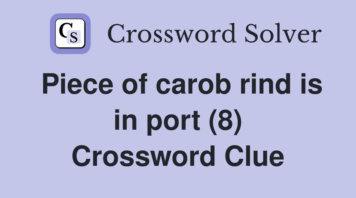 Piece of carob rind is in port (8) Crossword Clue