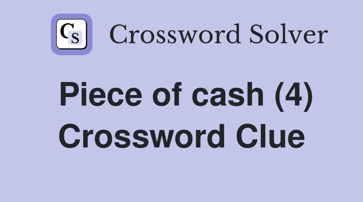 Piece of cash (4) Crossword Clue