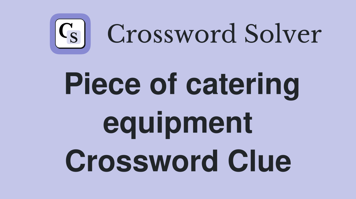 Piece of catering equipment Crossword Clue