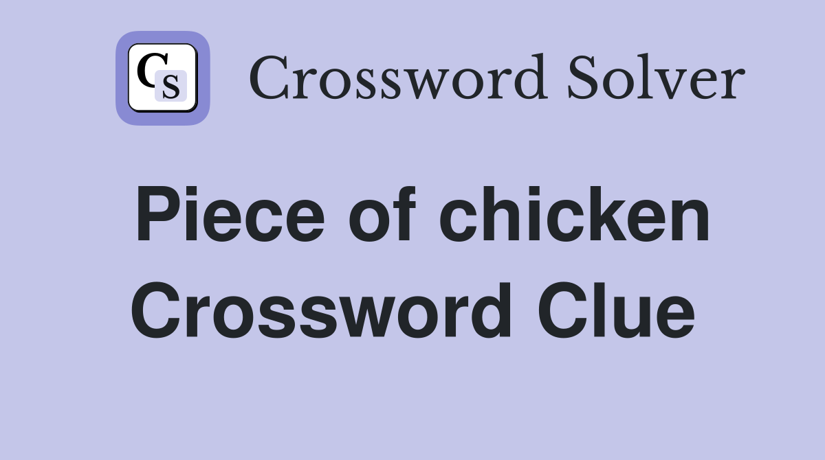 Piece of chicken Crossword Clue