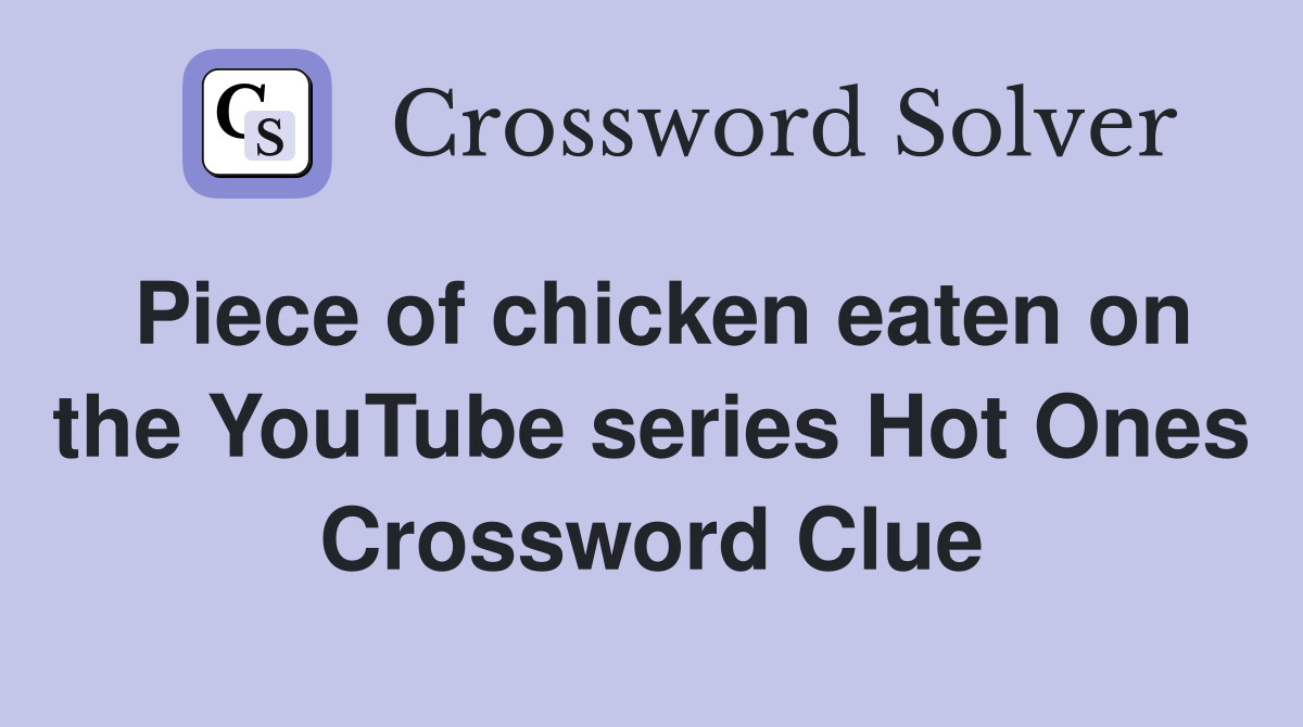 Piece of chicken eaten on the YouTube series Hot Ones Crossword Clue