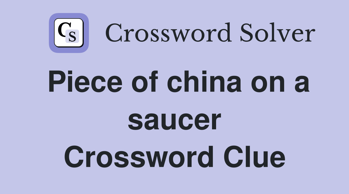 Piece of china on a saucer Crossword Clue