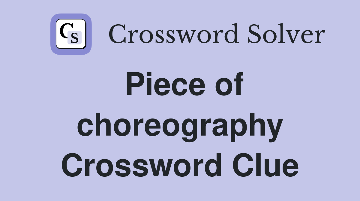 Piece of choreography Crossword Clue