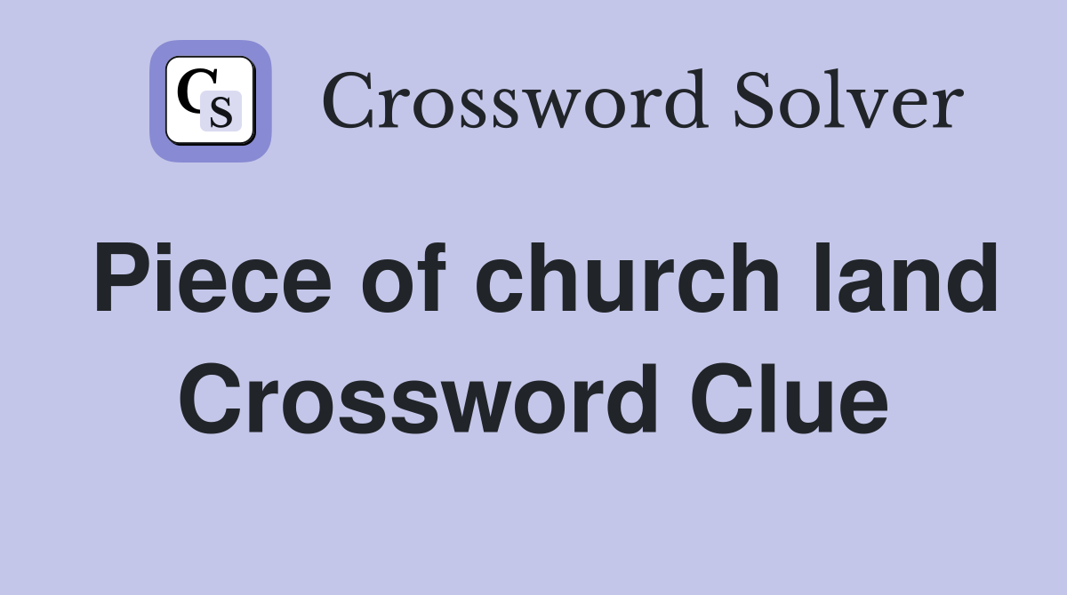 Piece of church land Crossword Clue