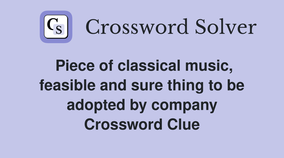 Piece of classical music, feasible and sure thing to be adopted by company Crossword Clue