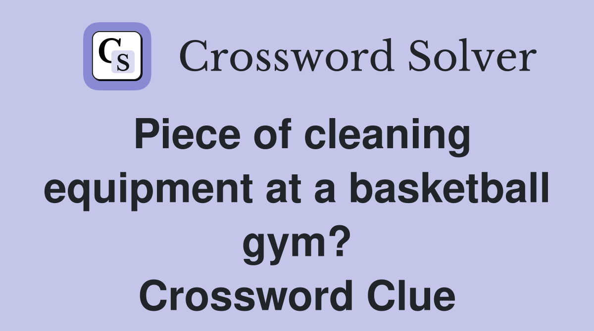 Piece of cleaning equipment at a basketball gym? Crossword Clue