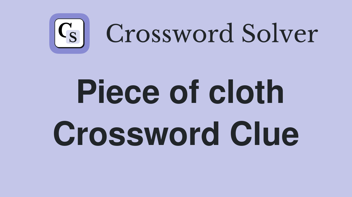 Piece of cloth Crossword Clue