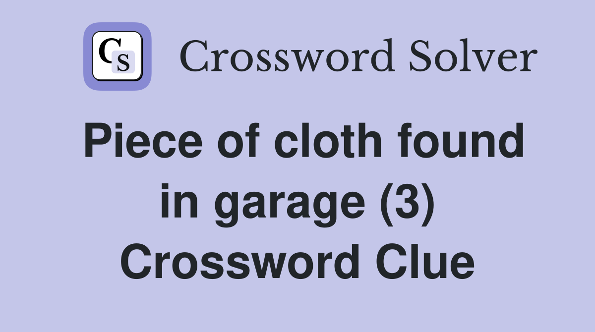 Piece of cloth found in garage (3) Crossword Clue