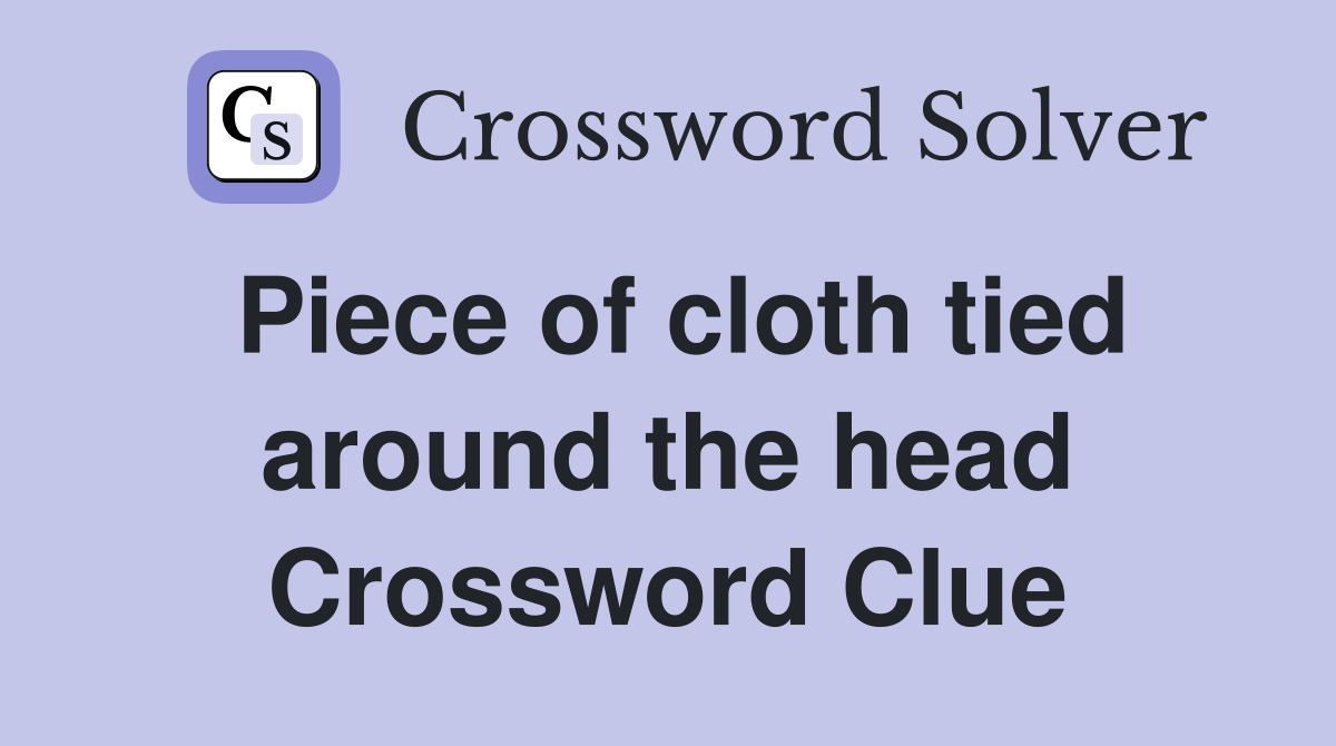Piece of cloth tied around the head Crossword Clue
