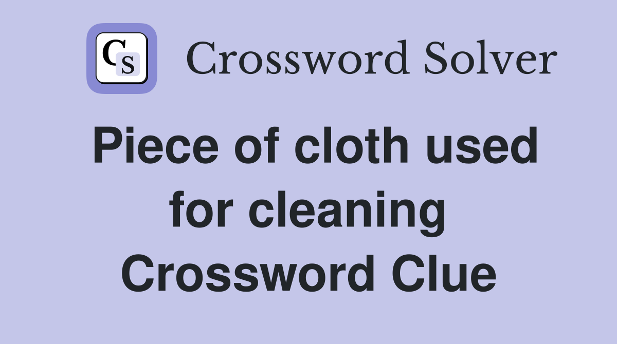 Piece of cloth used for cleaning Crossword Clue