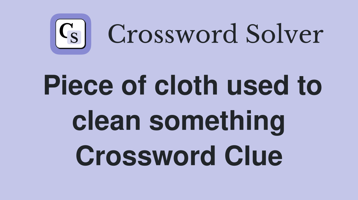 Piece of cloth used to clean something Crossword Clue