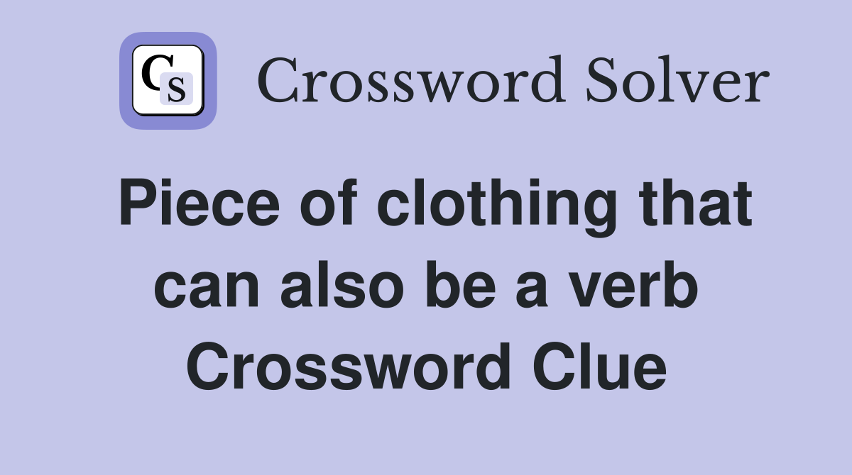 Piece of clothing that can also be a verb Crossword Clue