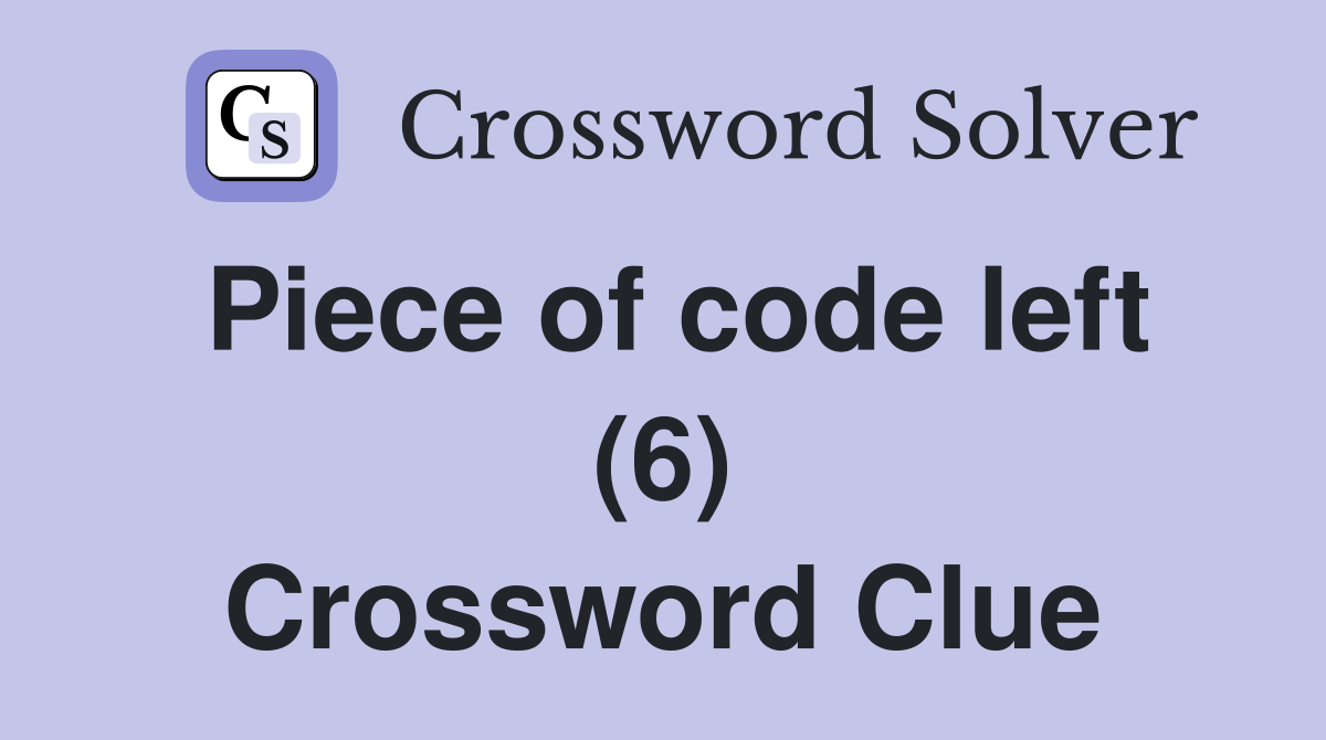 Piece of code left (6) Crossword Clue