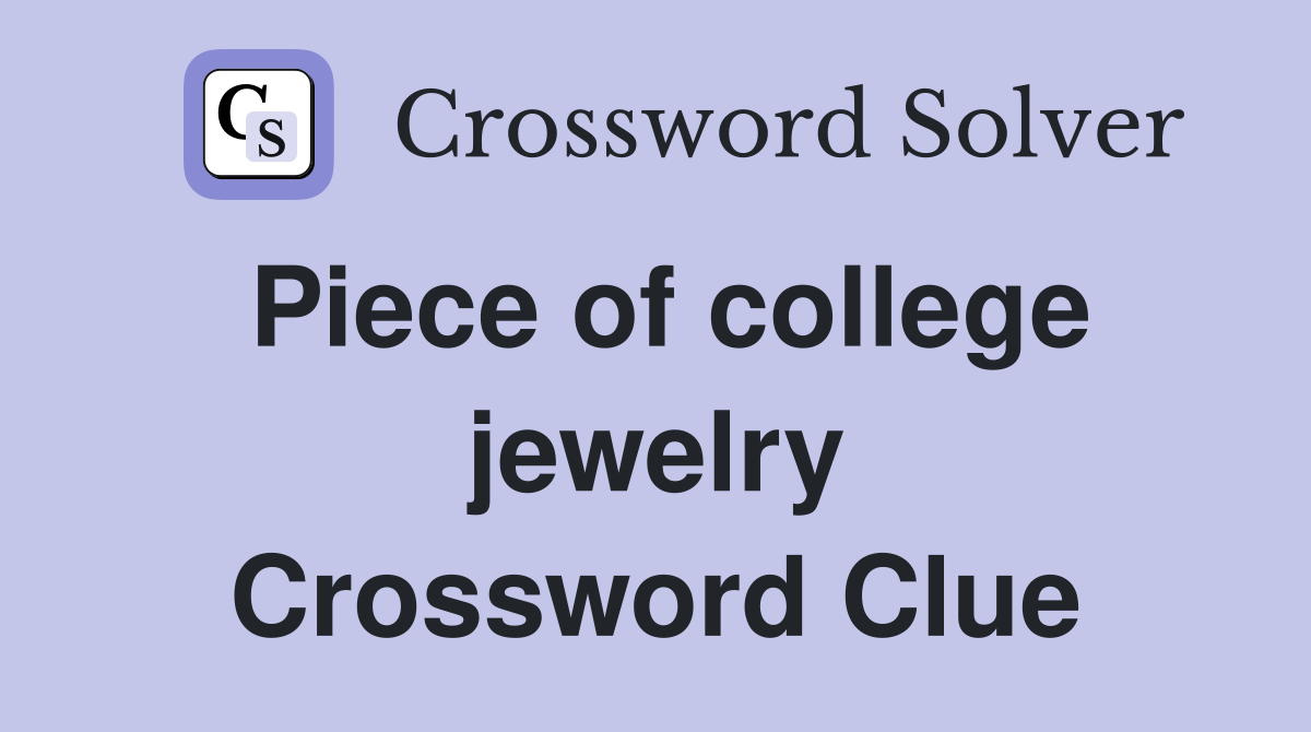 Piece of college jewelry Crossword Clue