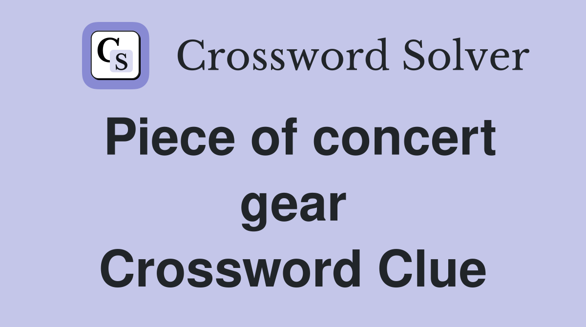 Piece of concert gear Crossword Clue