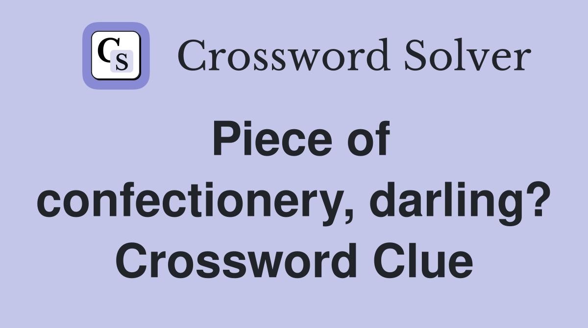 Piece of confectionery, darling? Crossword Clue