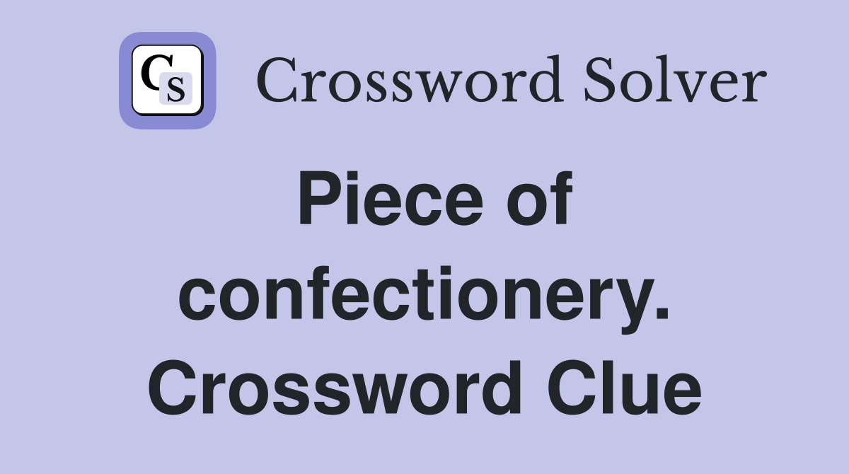 Piece of confectionery. Crossword Clue