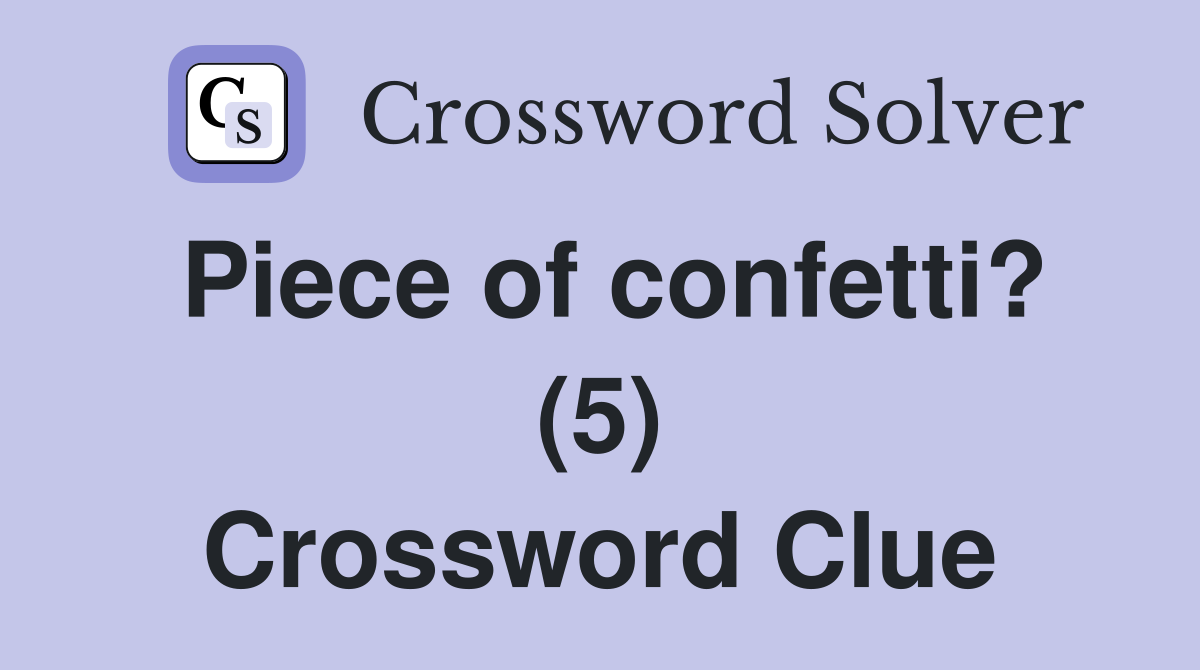 Piece of confetti? (5) Crossword Clue