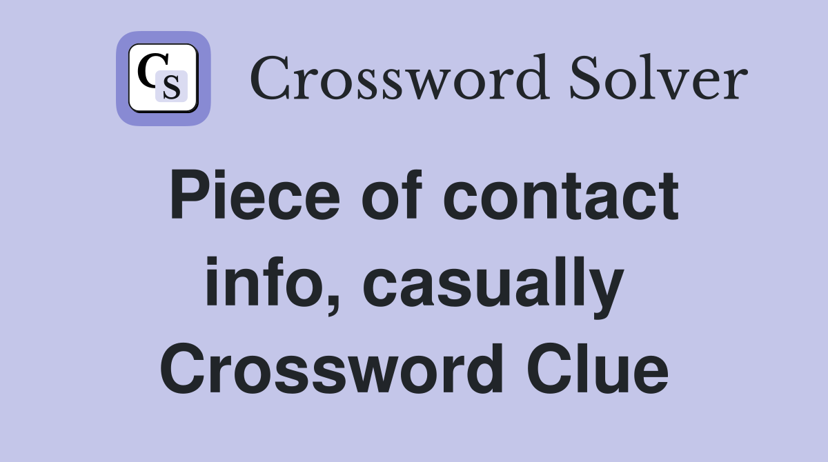 Piece of contact info, casually Crossword Clue