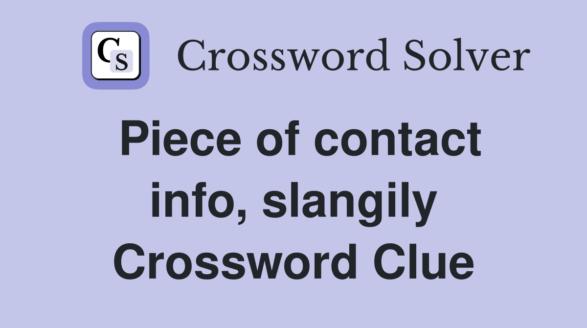 Piece of contact info, slangily Crossword Clue