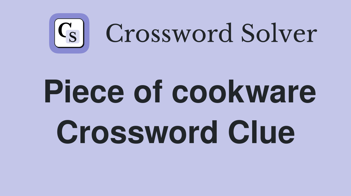 Piece of cookware Crossword Clue