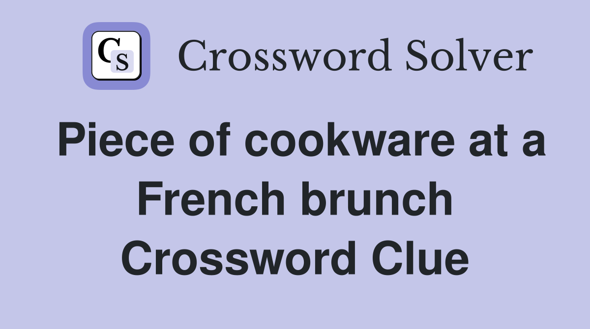 Piece of cookware at a French brunch Crossword Clue