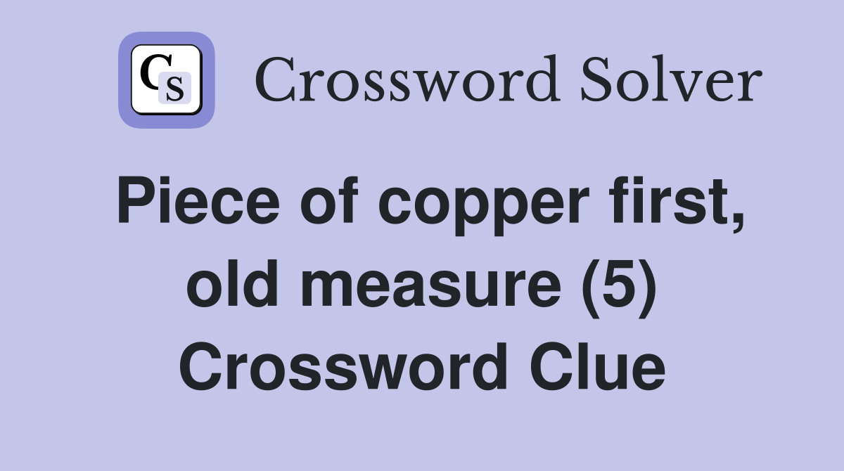 Piece of copper first, old measure (5) Crossword Clue