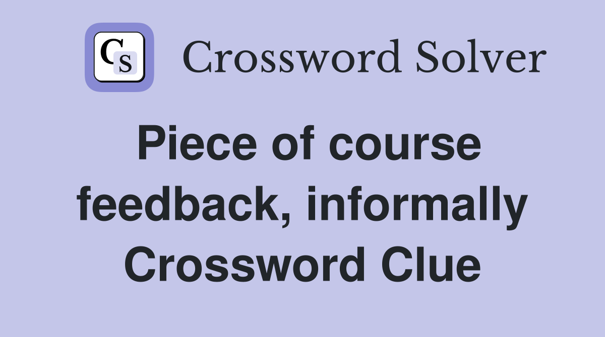 Piece of course feedback, informally Crossword Clue