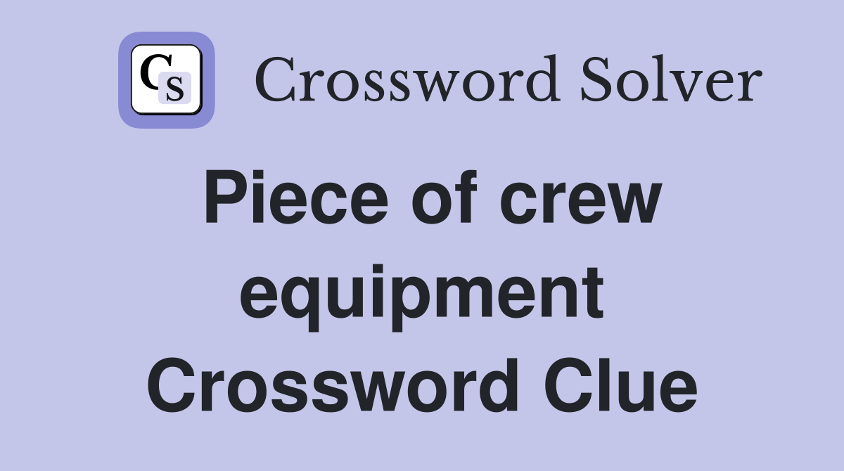 Piece of crew equipment Crossword Clue