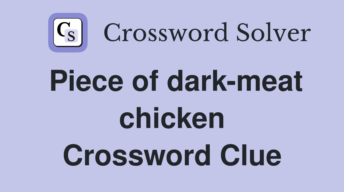 Piece of dark-meat chicken Crossword Clue