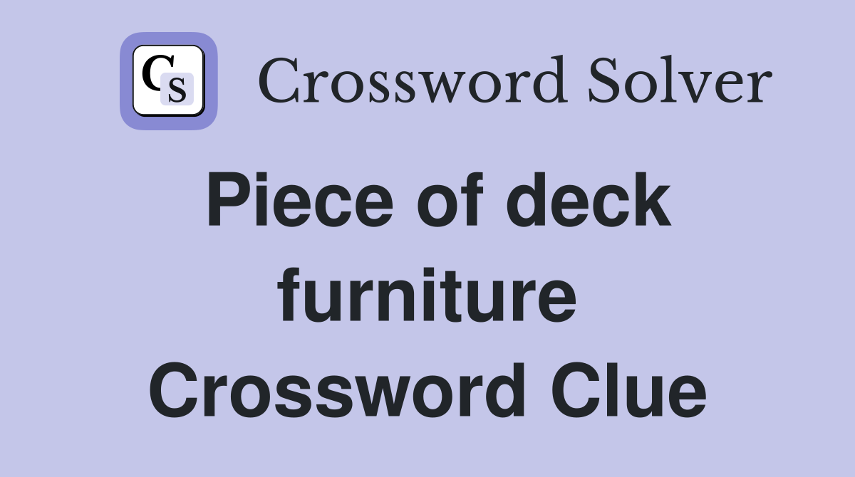 Piece of deck furniture Crossword Clue