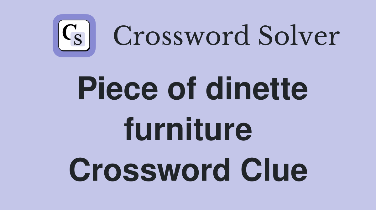 Piece of dinette furniture Crossword Clue