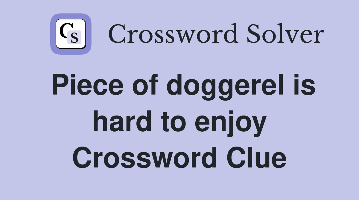 Piece of doggerel is hard to enjoy Crossword Clue