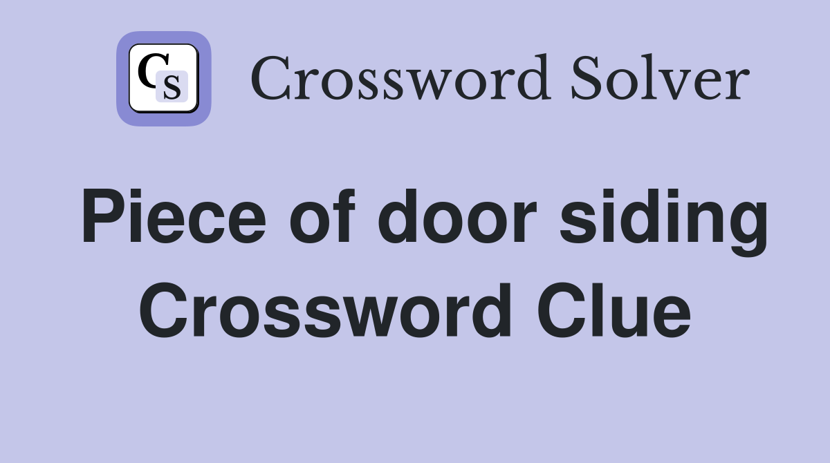 Piece of door siding Crossword Clue