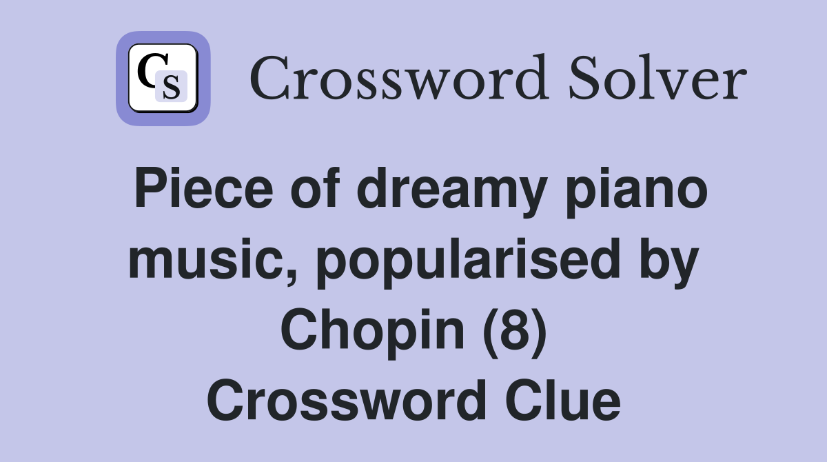 Piece of dreamy piano music, popularised by Chopin (8) Crossword Clue