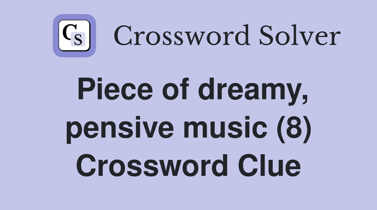 Piece of dreamy, pensive music (8) Crossword Clue