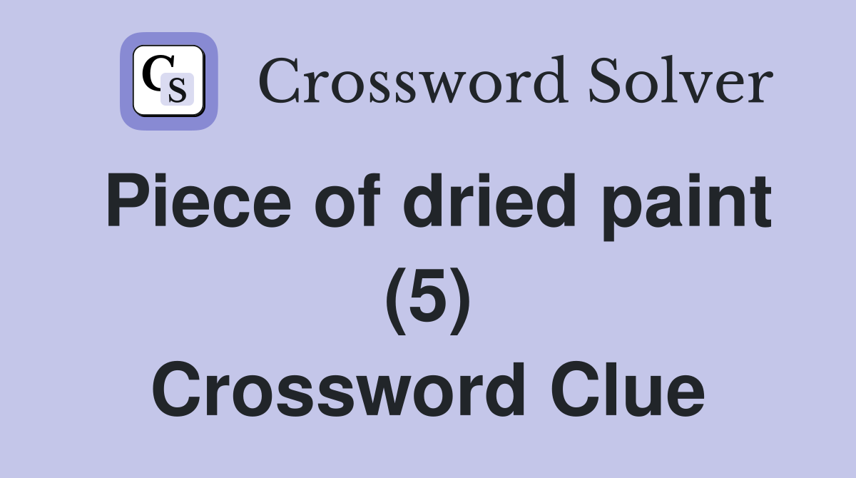 Piece of dried paint (5) Crossword Clue