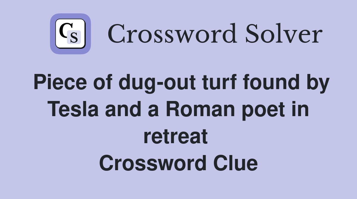 Piece of dug-out turf found by Tesla and a Roman poet in retreat  Crossword Clue