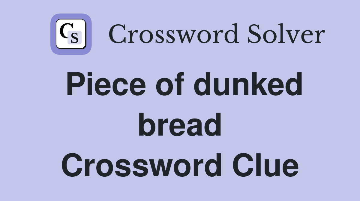 Piece of dunked bread Crossword Clue