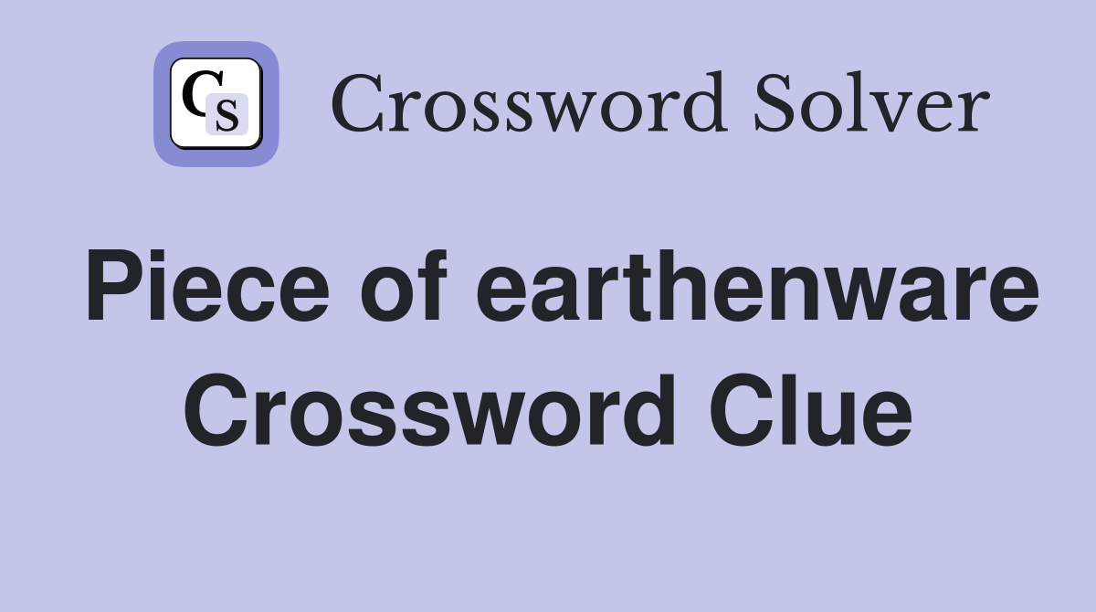 Piece of earthenware Crossword Clue