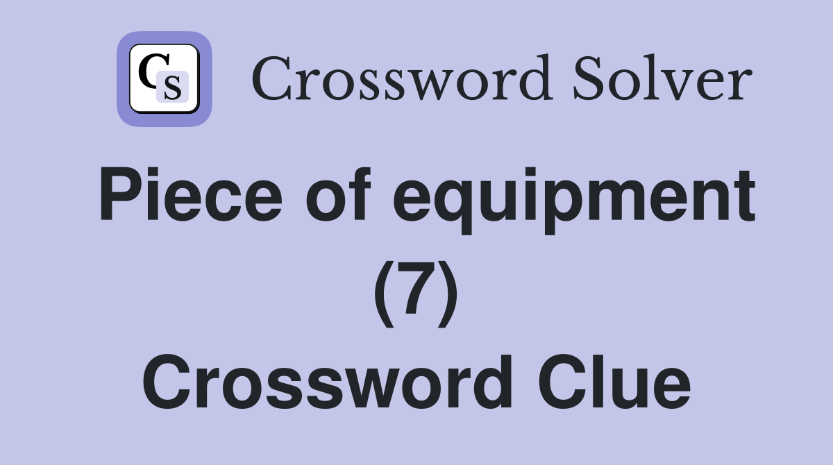 Piece of equipment (7) Crossword Clue